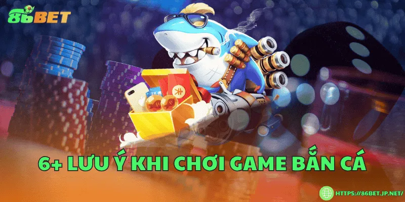 6+ Lưu ý khi chơi game bắn cá