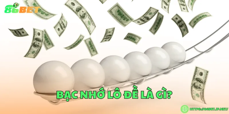 Bạc nhớ lô đề là gì?