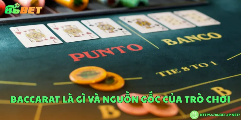Baccarat là gì và nguồn gốc của trò chơi