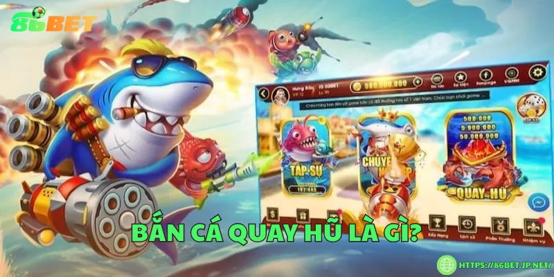 Bắn cá quay hũ – Săn thưởng đỉnh cao dưới lòng đại dương Bắn cá quay hũ là gì?