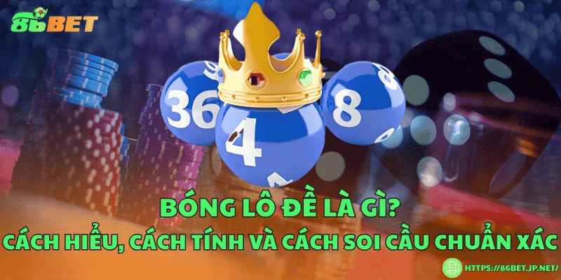 Bóng lô đề là gì? Cách hiểu, cách tính và cách soi cầu chuẩn xác