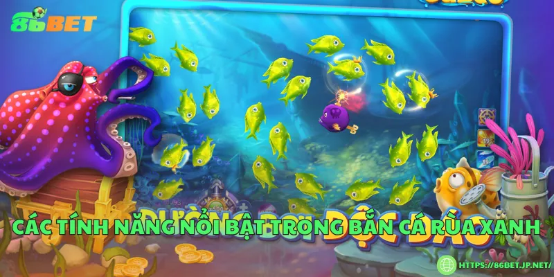 Các tính năng nổi bật trong bắn cá rùa xanh