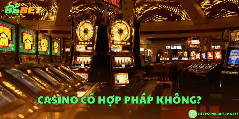 Casino có hợp pháp không?