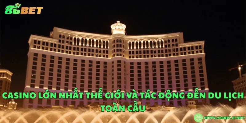 Casino lớn nhất thế giới – Biểu tượng xa hoa và đẳng cấp toàn cầu Casino lớn nhất thế giới và tác động đến du lịch toàn cầu