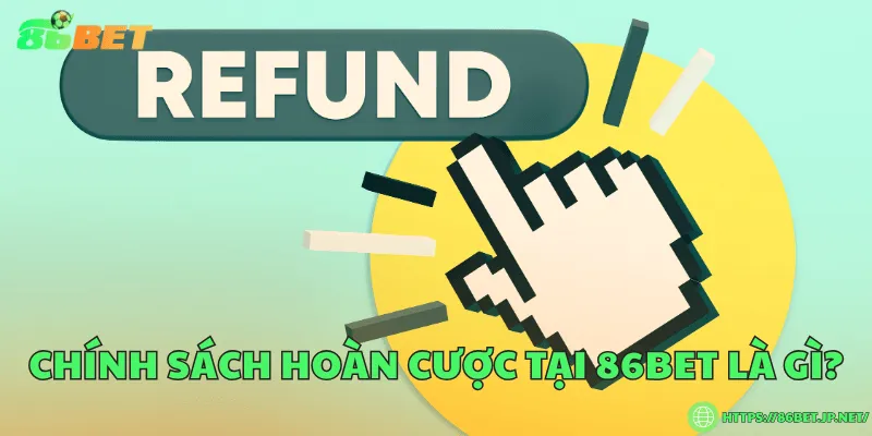 Chính sách hoàn cược tại 86BET là gì?