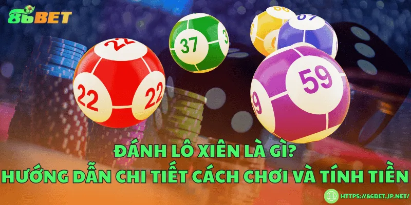 Đánh lô xiên là gì? Hướng dẫn chi tiết cách chơi và tính tiền