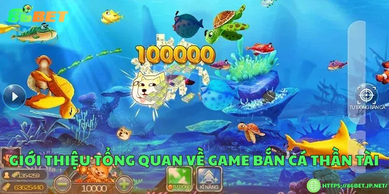 Giới thiệu tổng quan về game bắn cá thần tài
