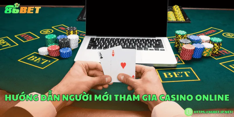 Hướng dẫn người mới tham gia casino online