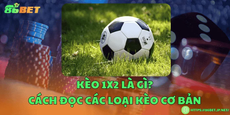 Kèo 1x2 là gì? Cách đọc các loại kèo cơ bản