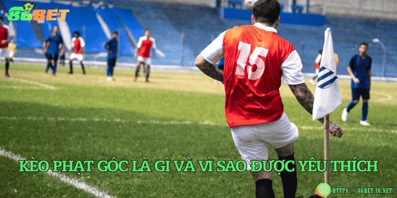 Kèo phạt góc – Bí quyết đọc và soi kèo hiệu quả Kèo phạt góc là gì và vì sao được yêu thích