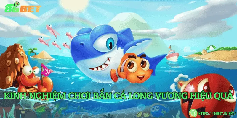 Kinh nghiệm chơi bắn cá Long Vương hiệu quả