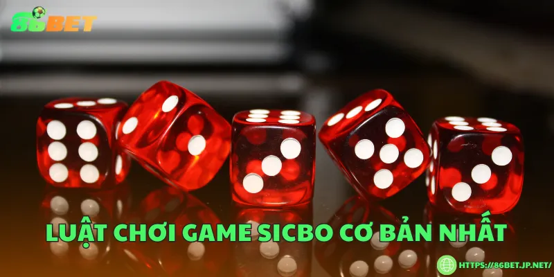 Luật chơi game Sicbo cơ bản nhất