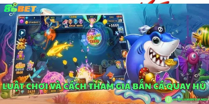 Bắn cá quay hũ – Săn thưởng đỉnh cao dưới lòng đại dương Luật chơi và cách tham gia bắn cá quay hũ