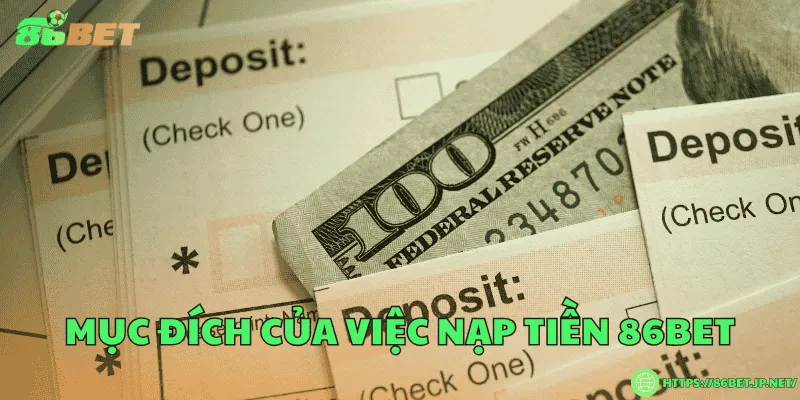 Nạp tiền 86BET với 3 phương thức an toàn Mục đích của việc nạp tiền 86BET