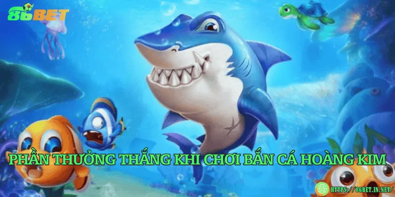 Phần thưởng thắng khi chơi bắn cá Hoàng Kim