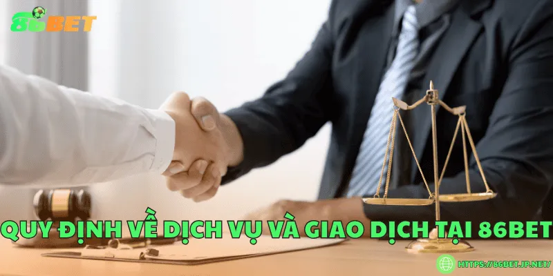 Điều Khoản Điều Kiện 86BET – Hướng Dẫn Sử Dụng An Toàn Quy định về dịch vụ và giao dịch tại 86BET