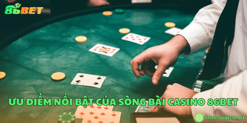 Sòng bài casino 86BET đẳng cấp hàng đầu châu Á Ưu điểm nổi bật của sòng bài casino 86BET