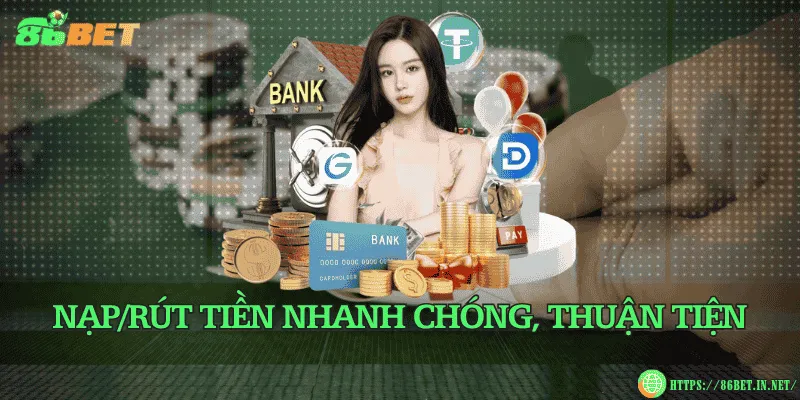 Nạp rút tiền nhanh chóng, thuận tiện, minh bạch và cực an toàn