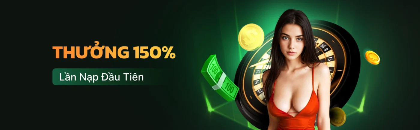 Thưởng 150% lần nạp đầu